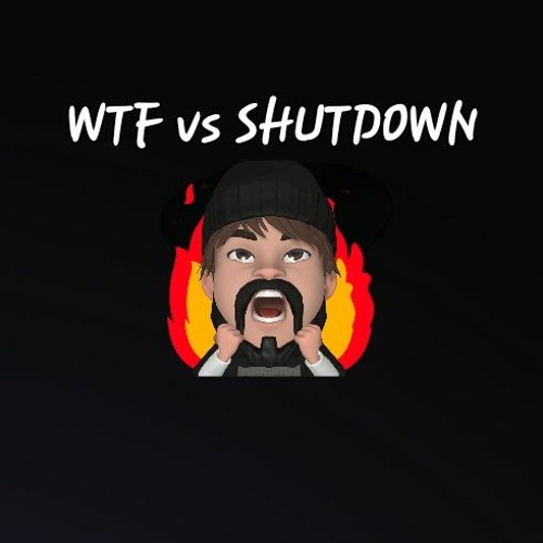 WTF Vs SHUTDOWN (BLOV Mashup)