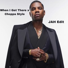 When I Get There x Choppa Style (Jah edit)