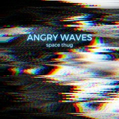 Space Thug - Angry Waves