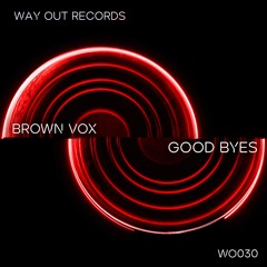 Brown Vox - Good Byes [WO030]