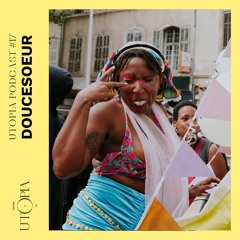 UTOPIA PODCAST #17 - DOUCESOEUR