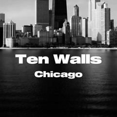 Ten Walls - Chicago