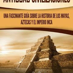 [Book] R.E.A.D Online Antiguas Civilizaciones: Una Fascinante GuÃ­a sobre la Historia de los
