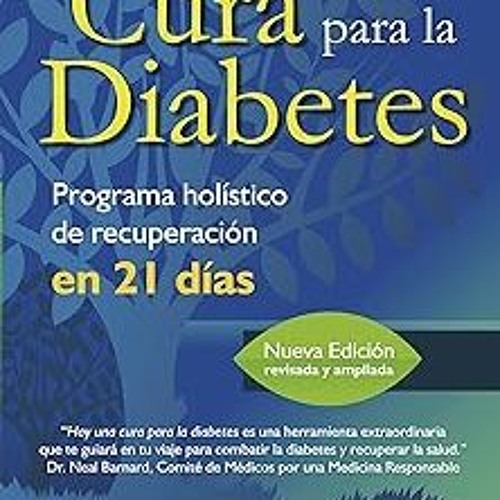 ^Pdf^ HAY UNA CURA PARA LA DIABETES: PROGRAMA HOLISTICO DE RECUPERACION EN 21 DIAS (Spanish Edi