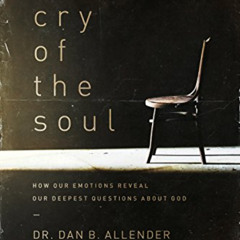 Access EPUB 🖌️ The Cry of the Soul: How Our Emotions Reveal Our Deepest Questions Ab