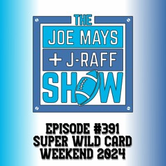 The Joe Mays & J-Raff Show: Episode 391 - Super Wild Card Weekend 2024