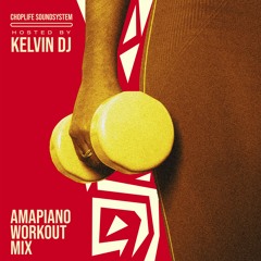 Choplife SoundSystem: Amapiano Workout Mix Hosted by Kelvin DJ