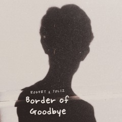 Border Of Goodbye (with Joliz)