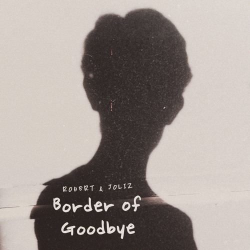 Border Of Goodbye (with Joliz)