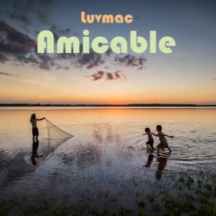 Luvmac - Amicable (Original Mix) FREE DOWNLOAD