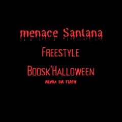 menace Santana Freestyle Boosk'Halloween (Remix Hard - DÉDÉ AKA Dr Flash)