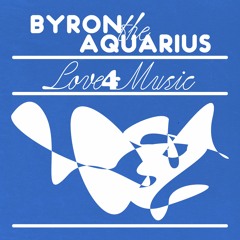 Byron The Aquarius - Love 4 Music (EP Sample)