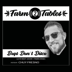 Boys Don't Disco w/ Chuy Fresno - Farm2Tables | Funky | Jazzy | Jackin | Tech | House Mixes