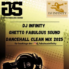 dj infinity ghetto fabulous sound dancehall clean mix 2025