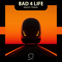 Bad 4 Life - Night Train (Lizplay Records)
