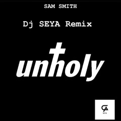 Unholy - Sam Smith (seya Remix)