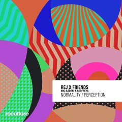 REj X Friends - Perception/Normality