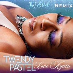 Twendy Pastel - Love Again Remix Gouyad Dj Steel