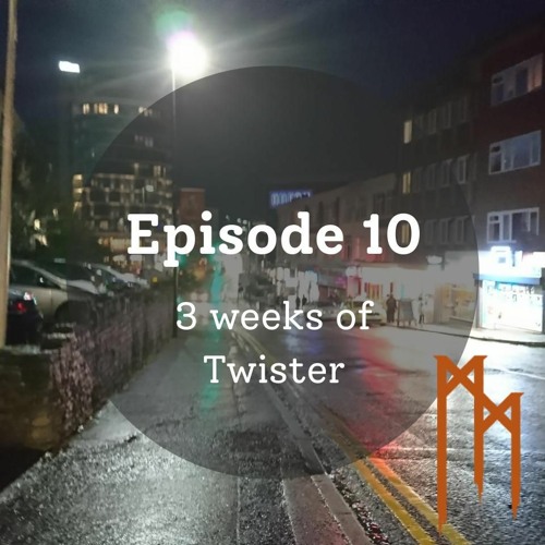 Ep 10 3 weeks of Twister