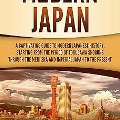 Modern Japan: A Captivating Guide to Modern Japanese History, Starting from the Period of the T