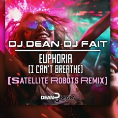 DJ Dean & DJ Fait - Euphoria (I Cant Breathe) (Satellite Robots Extended Remix) [DEAN BEATZ]