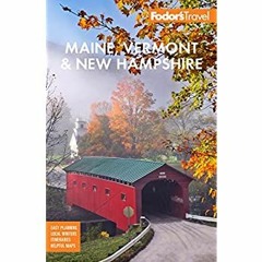 eBook ✔️ PDF Fodor's Maine  Vermont  & New Hampshire With the Best Fall Foliage Drives & Scenic