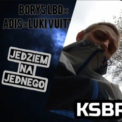 Borys LBD & Adis & Łuki Vuitton - Jedziem na jednego KSBRXBY EDIT
