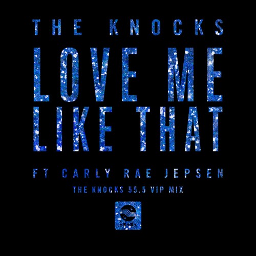 Love Me Like That (feat. Carly Rae Jepsen) (The Knocks 55.5 VIP Mix)