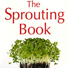 download EBOOK 📃 The Sprouting Book: How to Grow and Use Sprouts to Maximize Your He