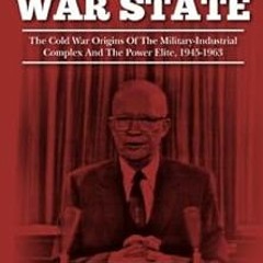 ! The War State: The Cold War Origins Of The Military-Industrial Complex And The Power Elite, 1