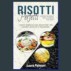 {READ} ⚡ Risotti Perfetti: Viaggio Globale nella Cucina col Riso: L'Arte Versatile del Risottare t