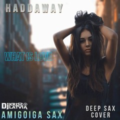 Dj Kriss Latvia & Amigoiga sax    WHAT IS LOVE /DEEP SAX / COVER HADDAWAY