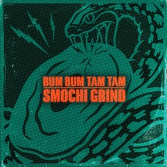 Bum Bum Tam Tam (Smochi Grind)