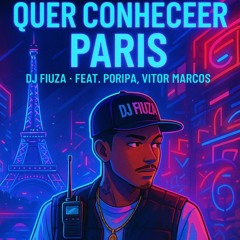 DJ FIUZA - FEAT. PORIPA, VITOR MARCOS - QUER CONHECER PARIS