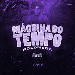 MAQUINA DO TEMPO NA POLONIA [ PROD. LS JUNIOR ] #CenasSensuais