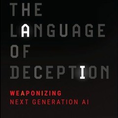 Download The Language of Deception: Weaponizing Next Generation AI By Justin Hutchens