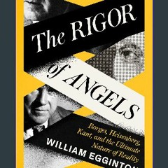 $$EBOOK 💖 The Rigor of Angels: Borges, Heisenberg, Kant, and the Ultimate Nature of Reality eBook