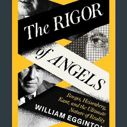 $$EBOOK 💖 The Rigor of Angels: Borges, Heisenberg, Kant, and the Ultimate Nature of Reality eBook