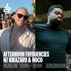 Afternoon Frequencies w/ Kikazaru & Noco - Aaja channel 2 - 16 08 25