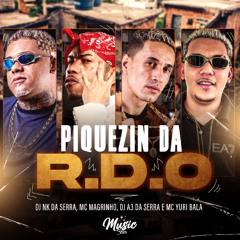 PIQUEZIN DA R.D.O - DJ NK DA SERRA E DJ A3  ft. MC MAGRINHO, GW E MC YURI BALA