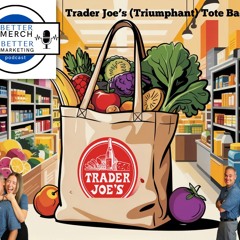 Better Merch...Better Marketing: Trader Joe's Triumphant Tote Bags