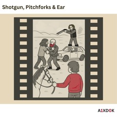 Shotgun, Pitchforks and Ear