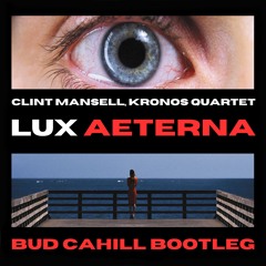 FREE DOWNLOAD: Clint Mansell, Kronos Quartet - Lux Aeterna (Bud Cahill Bootleg)
