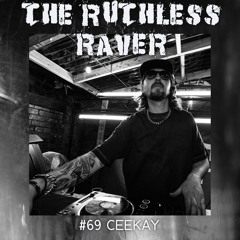 #069 - CEEKAY - The Ruthless Raver