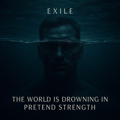 THE WORLD IS DROWNING IN PRETEND STRENGTH