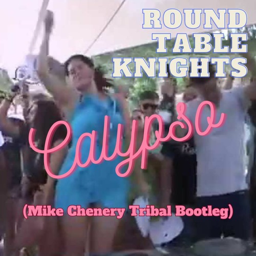 Round Table Knights - Calypso (Mike Chenery Tribal Bootleg) *FREE DOWNLOAD*