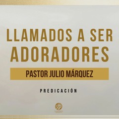 Julio Márquez - Llamados a ser adoradores