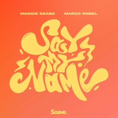 Maggie Szabo & Marco Nobel - Say My Name