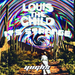 LOUIS THE CHILD - IT'S STRANGE [YUGHS REMIX]