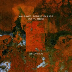 Wild.Free | 013 | Man & Wife | Forgive Yourself | Schtu Remix | Free Download